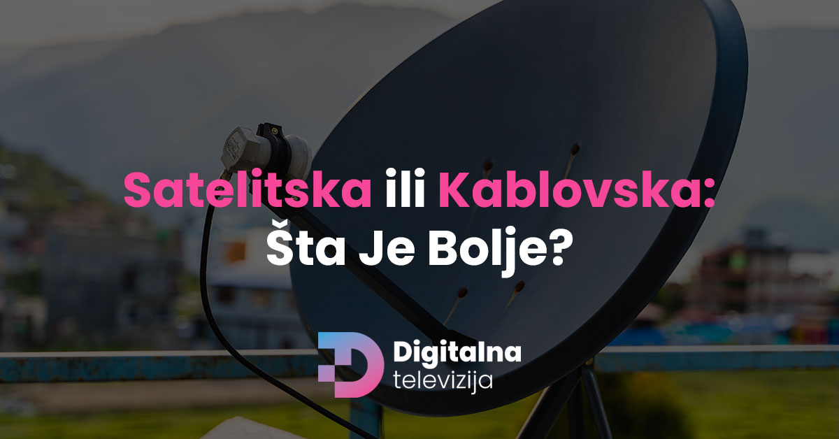 You are currently viewing Satelitska ili kablovska: Šta je bolje?