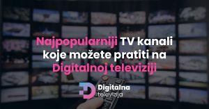 Read more about the article Najpopularniji TV kanali koje možete pratiti na Digitalnoj televiziji