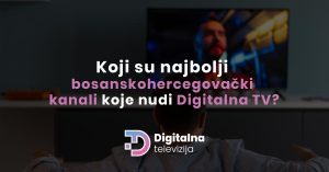 Read more about the article Koji su najbolji bosanskohercegovački kanali koje nudi Digitalna TV?