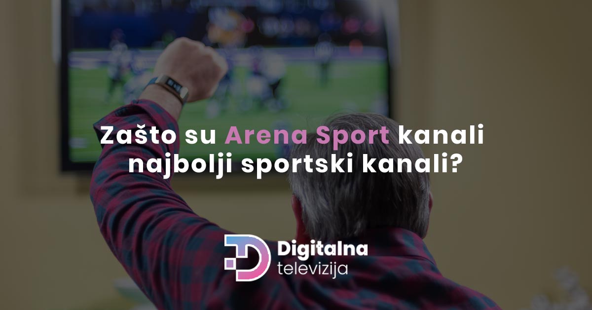 Zašto su Arena Sport kanali najbolji sportski kanali?
