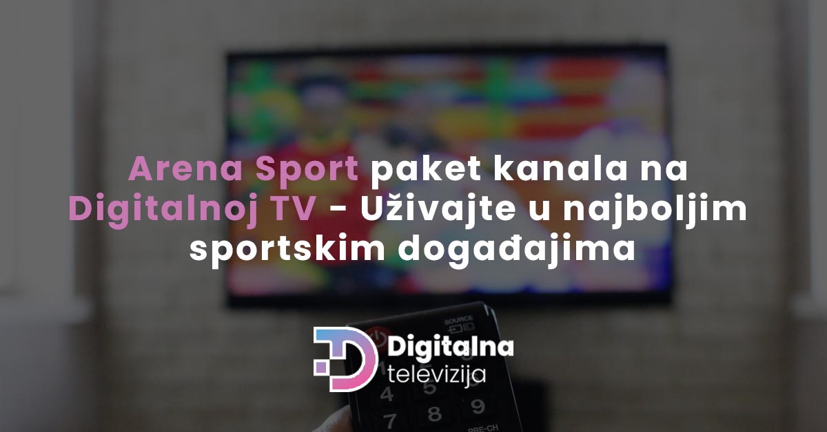 Read more about the article Arena Sport paket kanala na Digitalnoj TV – Uživajte u najboljim sportskim događajima