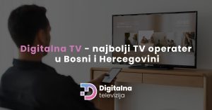 Read more about the article Digitalna TV – najbolji TV operater u Bosni i Hercegovini
