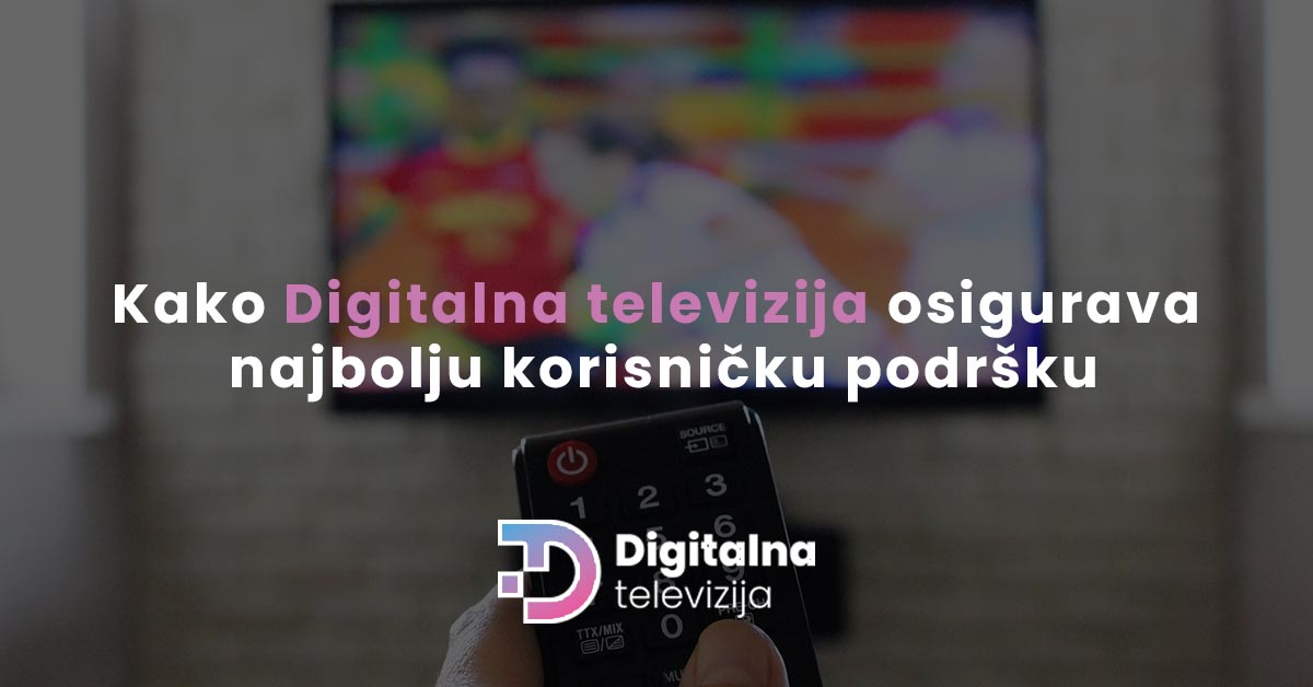 Read more about the article Tu za vas 24/7: Kako Digitalna televizija osigurava najbolju korisničku podršku