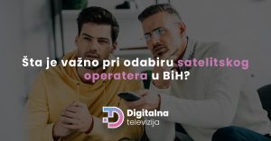 Read more about the article Šta je važno pri odabiru satelitskog operatera u BiH?