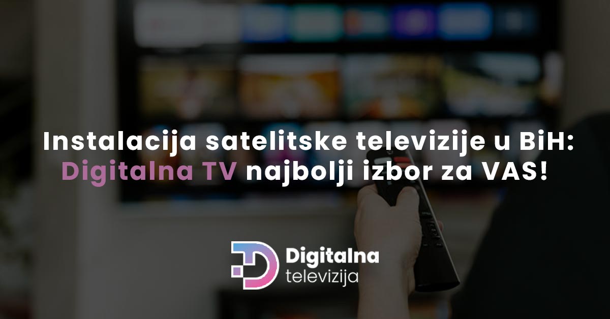 Read more about the article Instalacija satelitske televizije u BiH: Digitalna TV je vaš prozor u svijet zabave i informacija