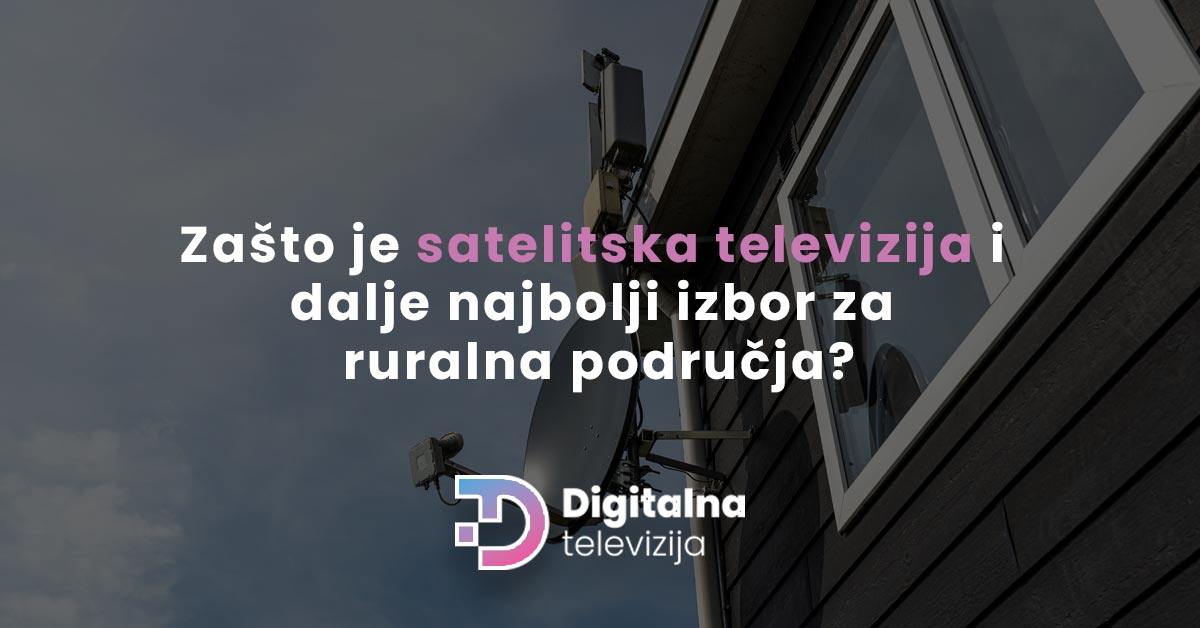 Read more about the article Zašto je satelitska televizija i dalje najbolji izbor za ruralna područja?