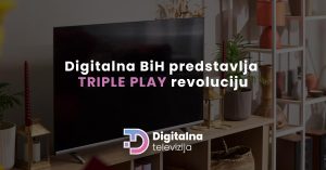 Read more about the article Digitalna BiH predstavlja TRIPLE PLAY revoluciju: TV, Internet i Telefon u jednom paketu za samo 35,95 KM mjesečno