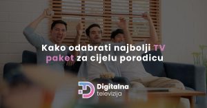 Read more about the article Kako odabrati najbolji TV paket za cijelu porodicu